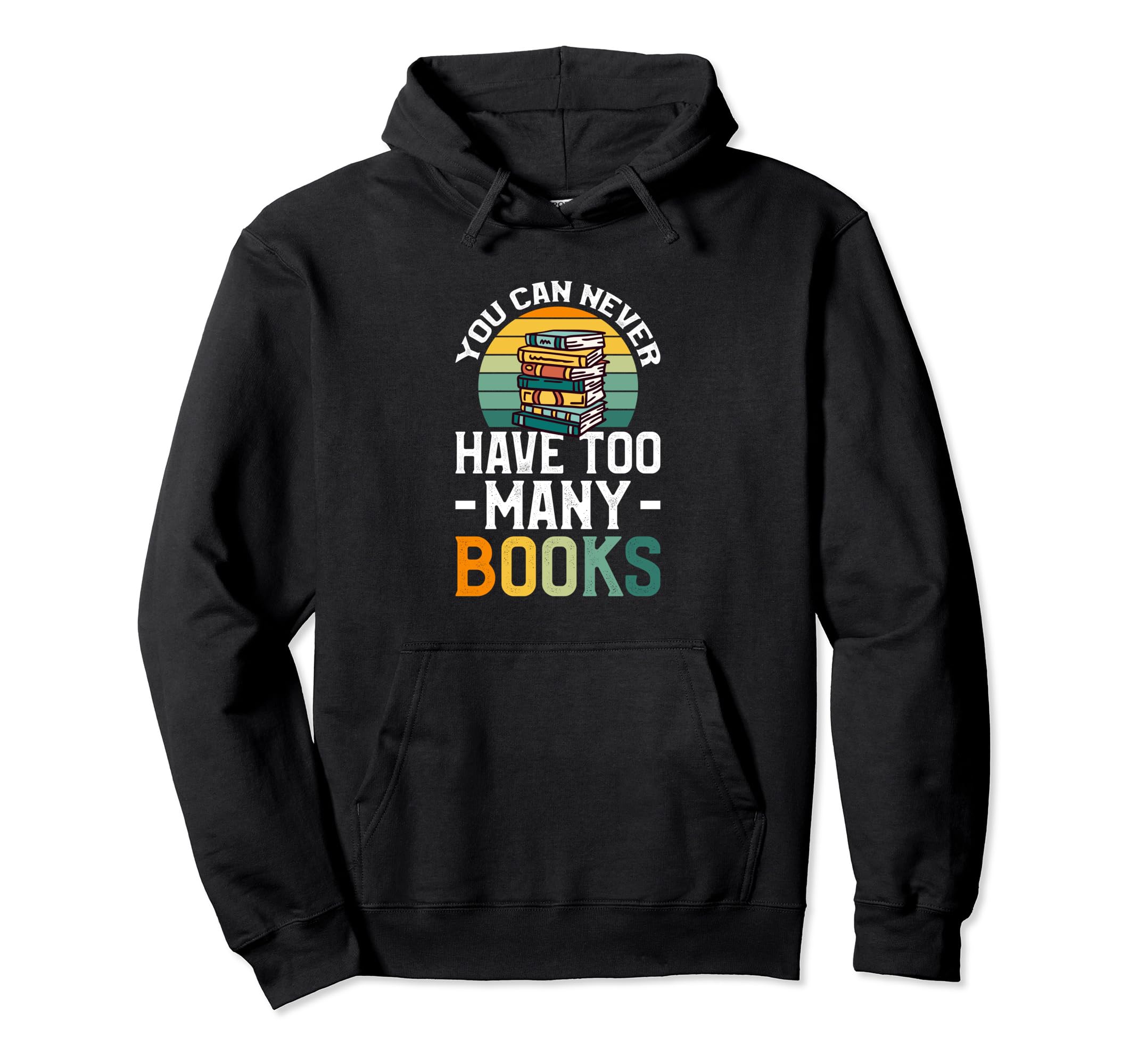 You Can Never Have Too Many Books Hoodie - Graphic Print for Adults - T-Shirt, Sweatshirt, Hoodie