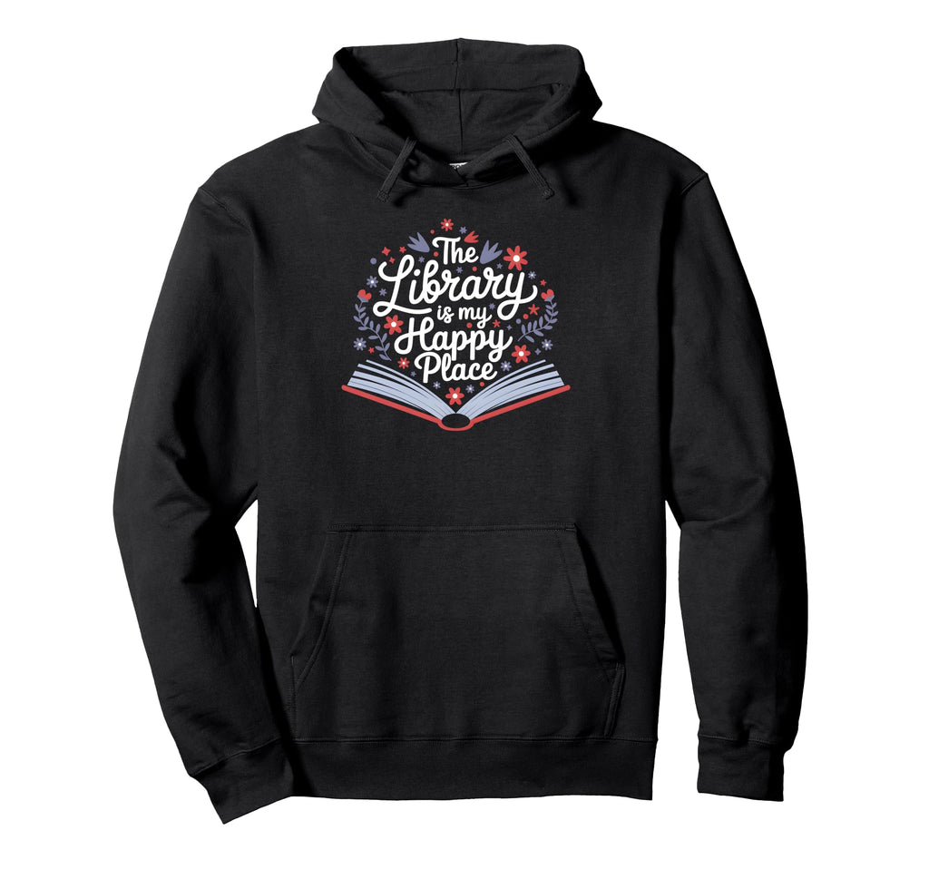 Library Is My Happy Place Librarian And Hoodie - Unique Graphic Unisex - T-Shirt, Sweatshirt, Hoodie