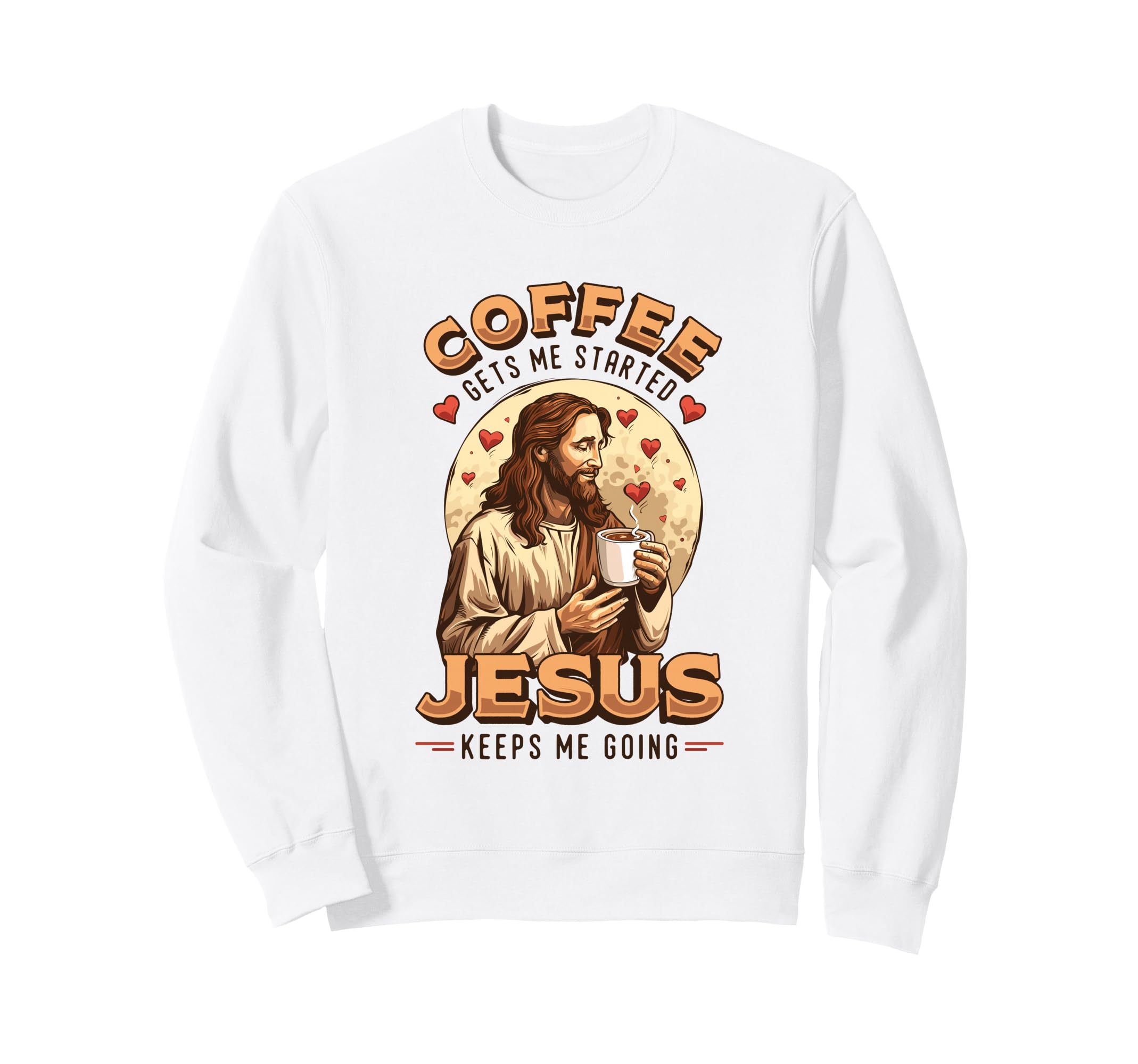 Coffee Gets Me Started Jesus Sweatshirt - Casual Everyday Wear Men Women - T-Shirt, Sweatshirt, Hoodie