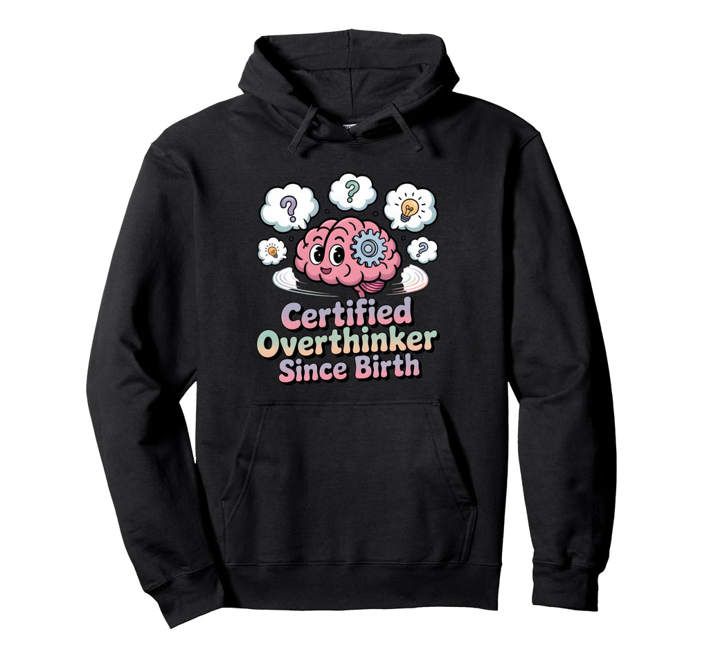 Certified Overthinker Since Birth Hoodie - Aesthetic Graphic for Adults - T-Shirt, Sweatshirt, Hoodie
