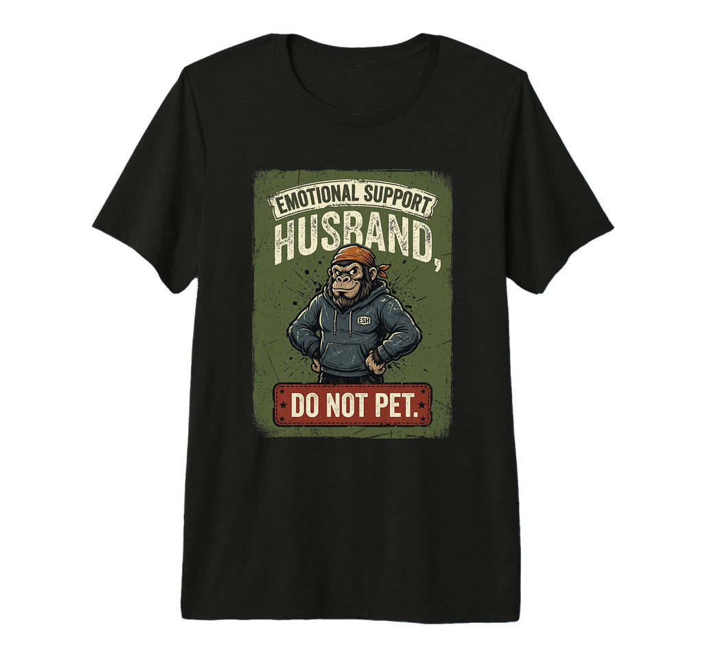 Emotional Support Husband Do Not Pet T-Shirt - Novelty Apparel for Adults - T-Shirt, Sweatshirt, Hoodie