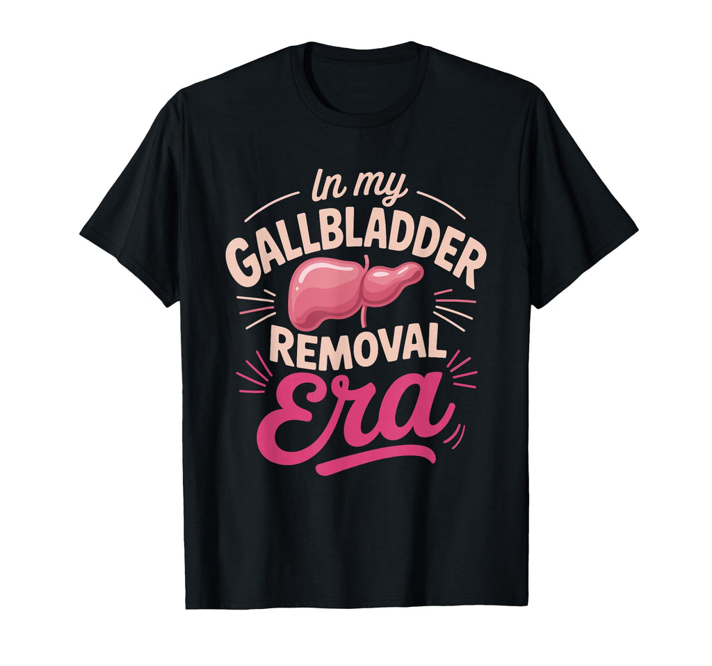 Funny My Gallbladder Removal Era T-Shirt - Novelty Apparel Men Women - T-Shirt, Sweatshirt, Hoodie