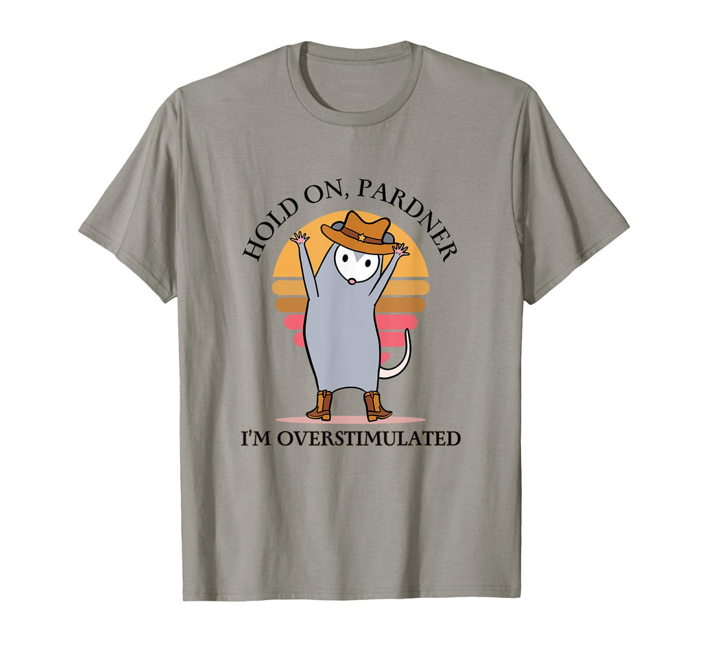 Hold Partner Im Overstimulated Funny T-Shirt - Streetwear Style Men Women - T-Shirt, Sweatshirt, Hoodie