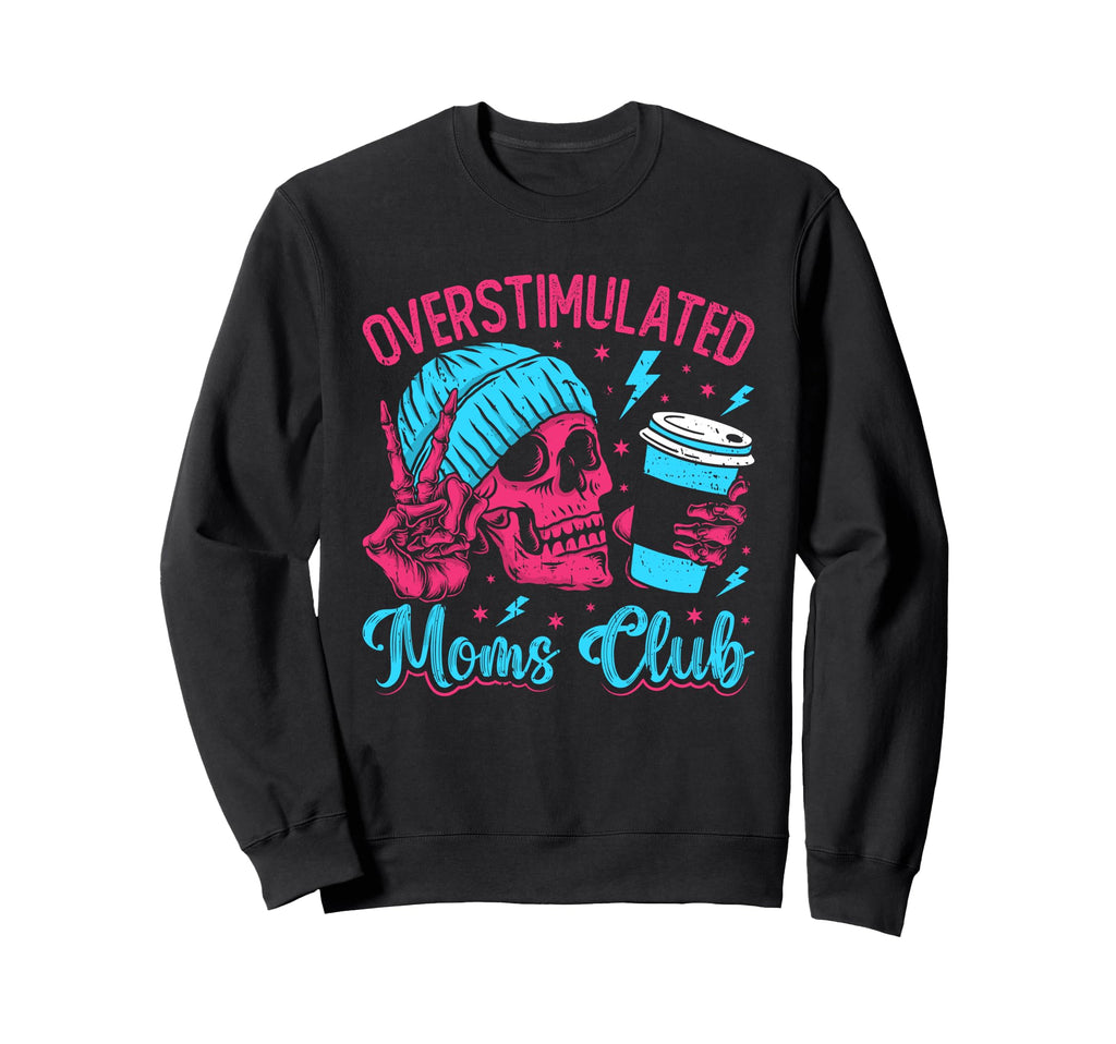 Overstimulated Moms Club Mothers Sweatshirt - Fun Novelty Design Unisex - T-Shirt, Sweatshirt, Hoodie