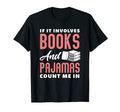 If It Involves Books Pajamas Count Me T-Shirt - Graphic Print for Adults - T-Shirt, Sweatshirt, Hoodie