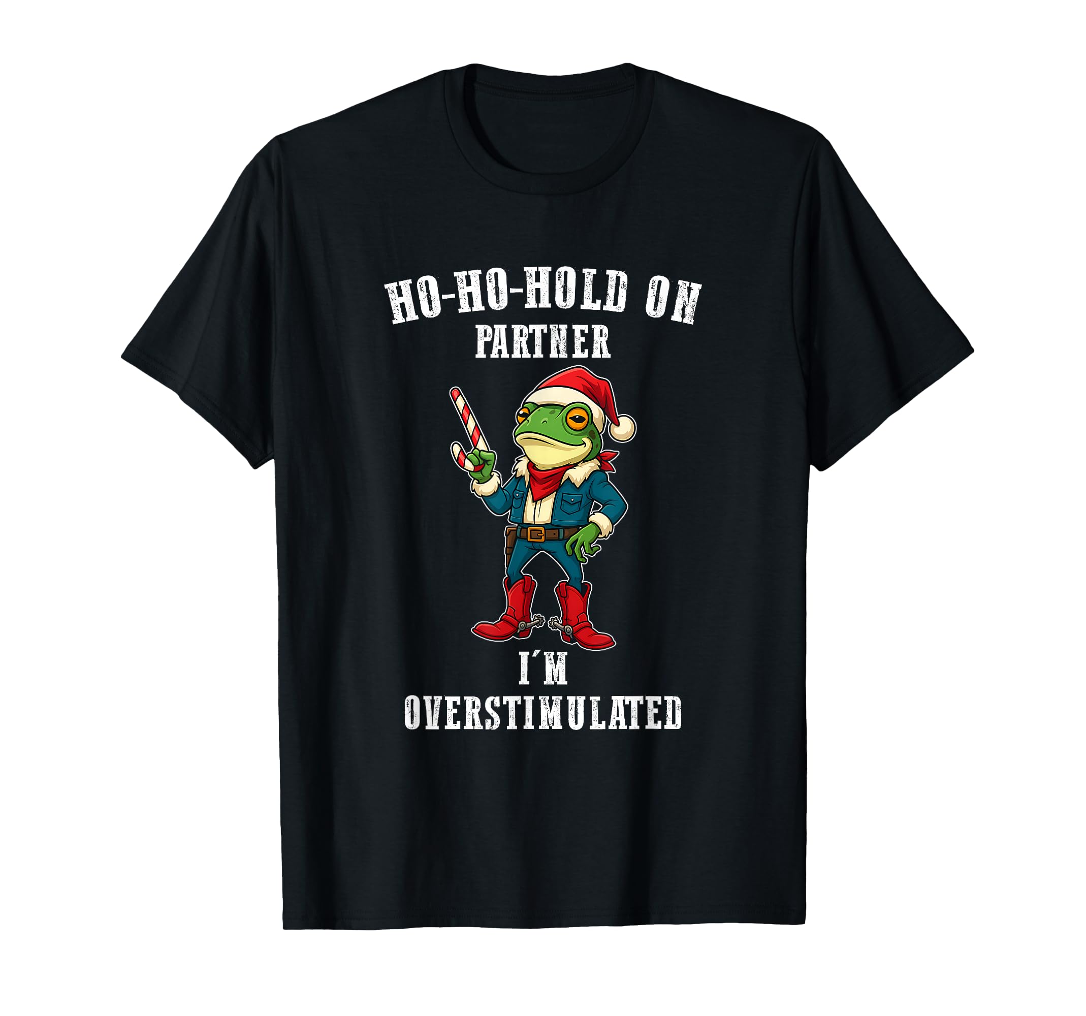 Ho Ho Hold Partner Im Overstimulated T-Shirt - Custom Art Print Men Women - T-Shirt, Sweatshirt, Hoodie