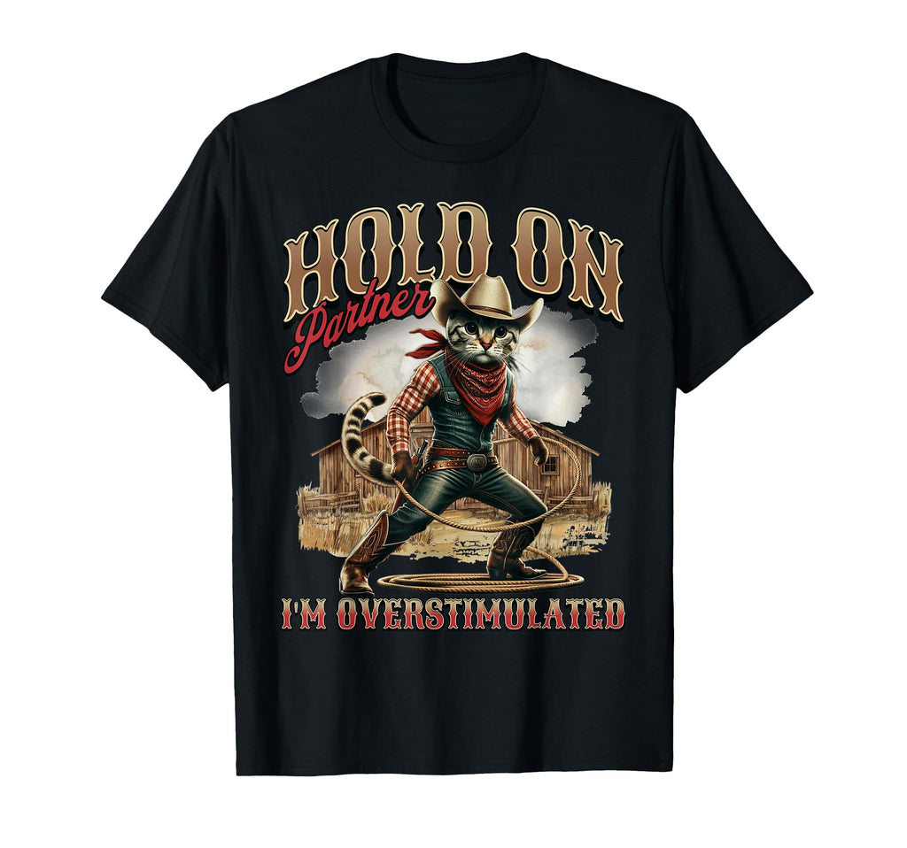 Hold Partner Im Overstimulated Western T-Shirt - Streetwear Style Unisex - T-Shirt, Sweatshirt, Hoodie