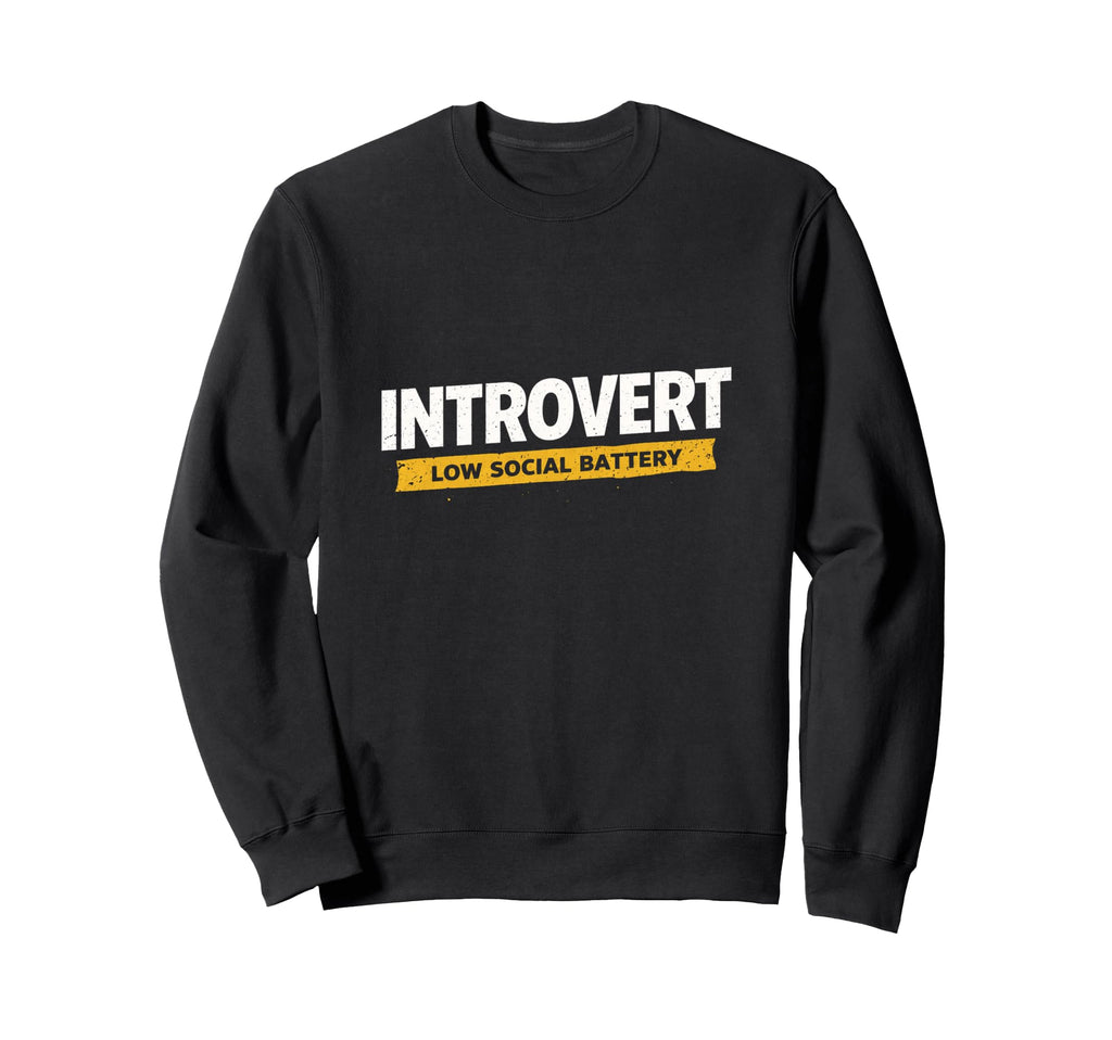 Introvert Low Social Battery Sweatshirt - Casual Everyday Wear Men Women - T-Shirt, Sweatshirt, Hoodie