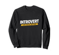 Introvert Low Social Battery Sweatshirt - Casual Everyday Wear Men Women - T-Shirt, Sweatshirt, Hoodie