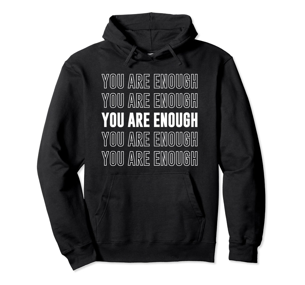 You Are Enough Inspirational Mental Hoodie - Minimalist Print for Adults - T-Shirt, Sweatshirt, Hoodie