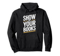 Show Me Your Books Bookworm Book Reading Hoodie - Streetwear Style Unisex - T-Shirt, Sweatshirt, Hoodie