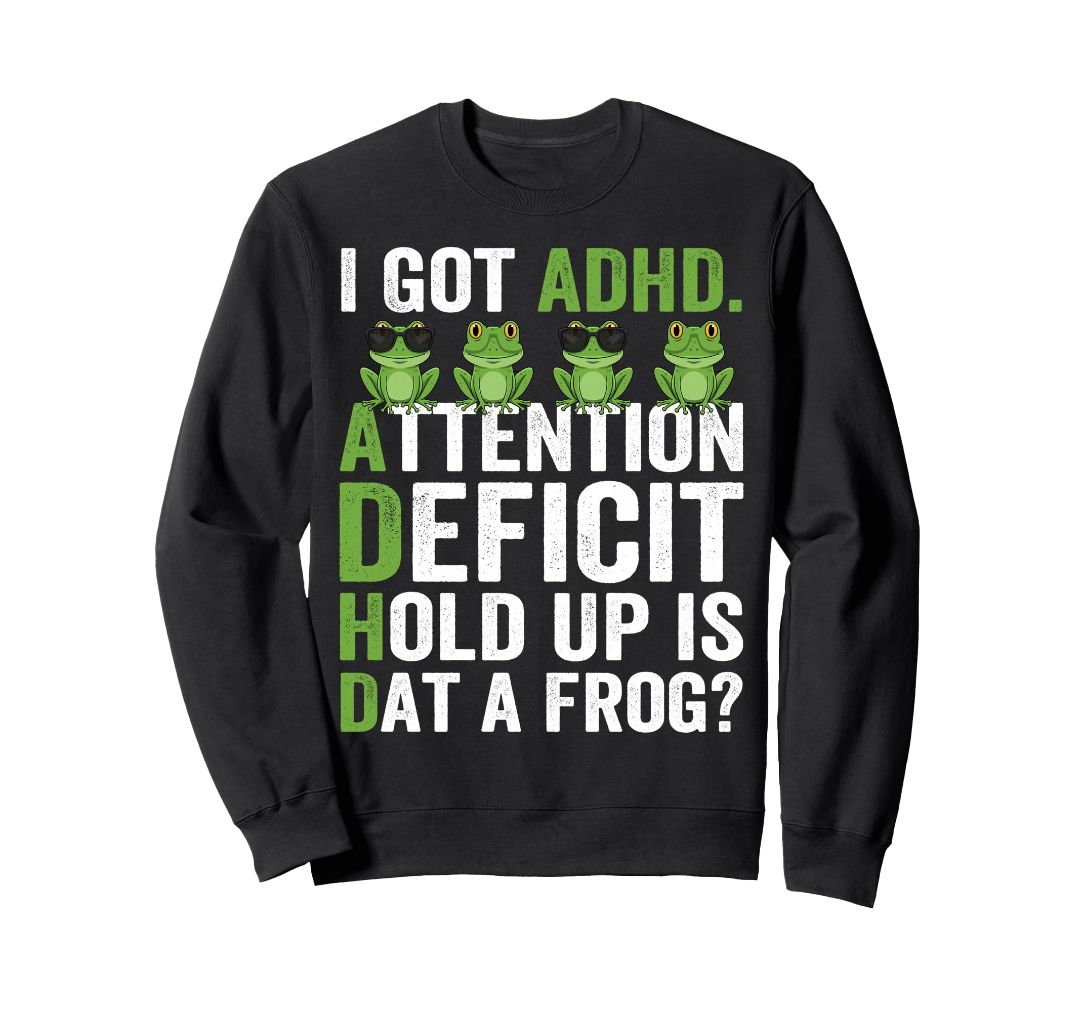 I Got Adhd Attention Deficit Hold Sweatshirt - Casual Everyday Wear Unisex - T-Shirt, Sweatshirt, Hoodie