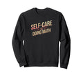 Self Care Doing Math Hobbyists Sweatshirt - Fun Novelty Design Men Women - T-Shirt, Sweatshirt, Hoodie
