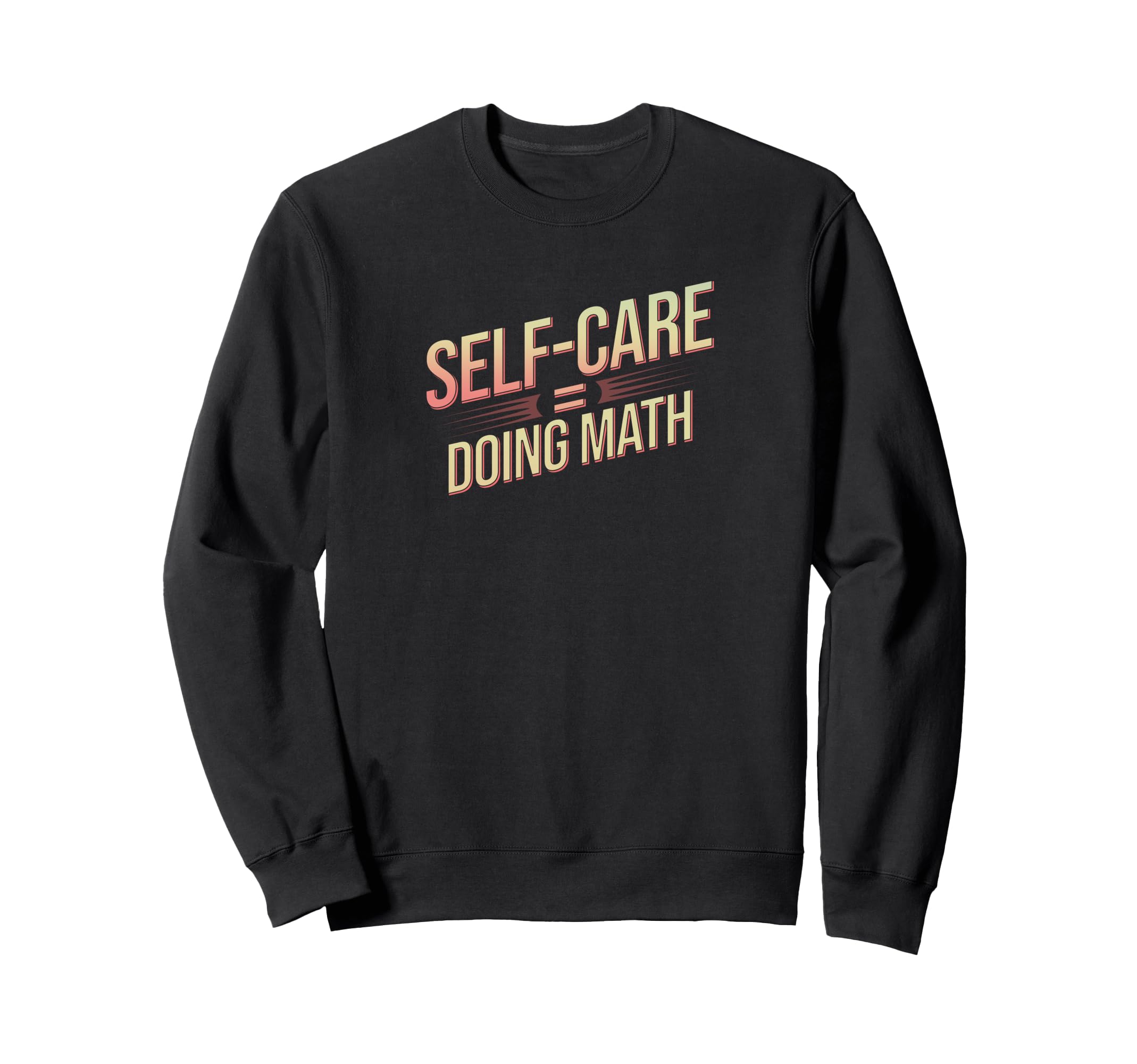 Self Care Doing Math Hobbyists Sweatshirt - Fun Novelty Design Men Women - T-Shirt, Sweatshirt, Hoodie