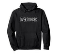 Professional Overthinker Life Funny Hoodie - Fun Novelty Design Men Women - T-Shirt, Sweatshirt, Hoodie