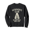 Introverts Club No Meetings Since Sweatshirt - Aesthetic Graphic Men Women - T-Shirt, Sweatshirt, Hoodie