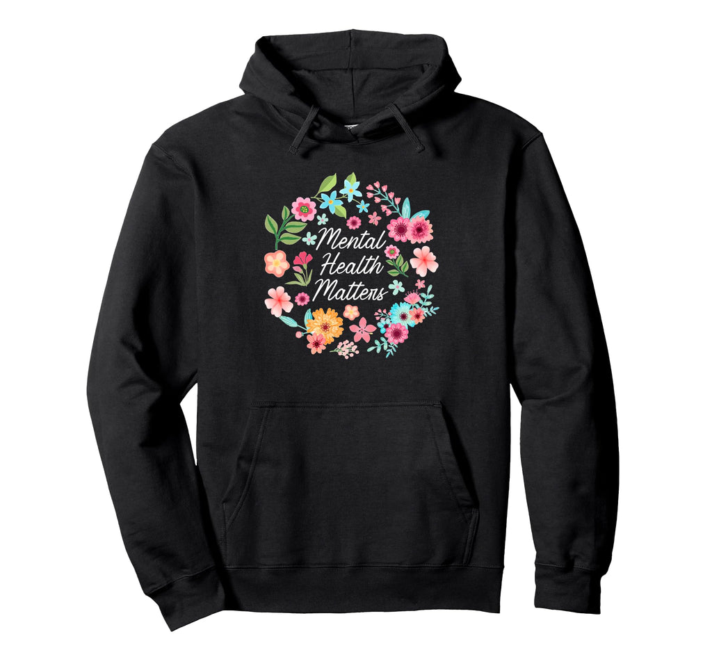 Mental Health Matters Floral Flower Hoodie - Custom Art Print Men Women - T-Shirt, Sweatshirt, Hoodie