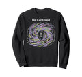 Buddhist Mindfulness Be Centered Sweatshirt - Unique Graphic Men Women - T-Shirt, Sweatshirt, Hoodie