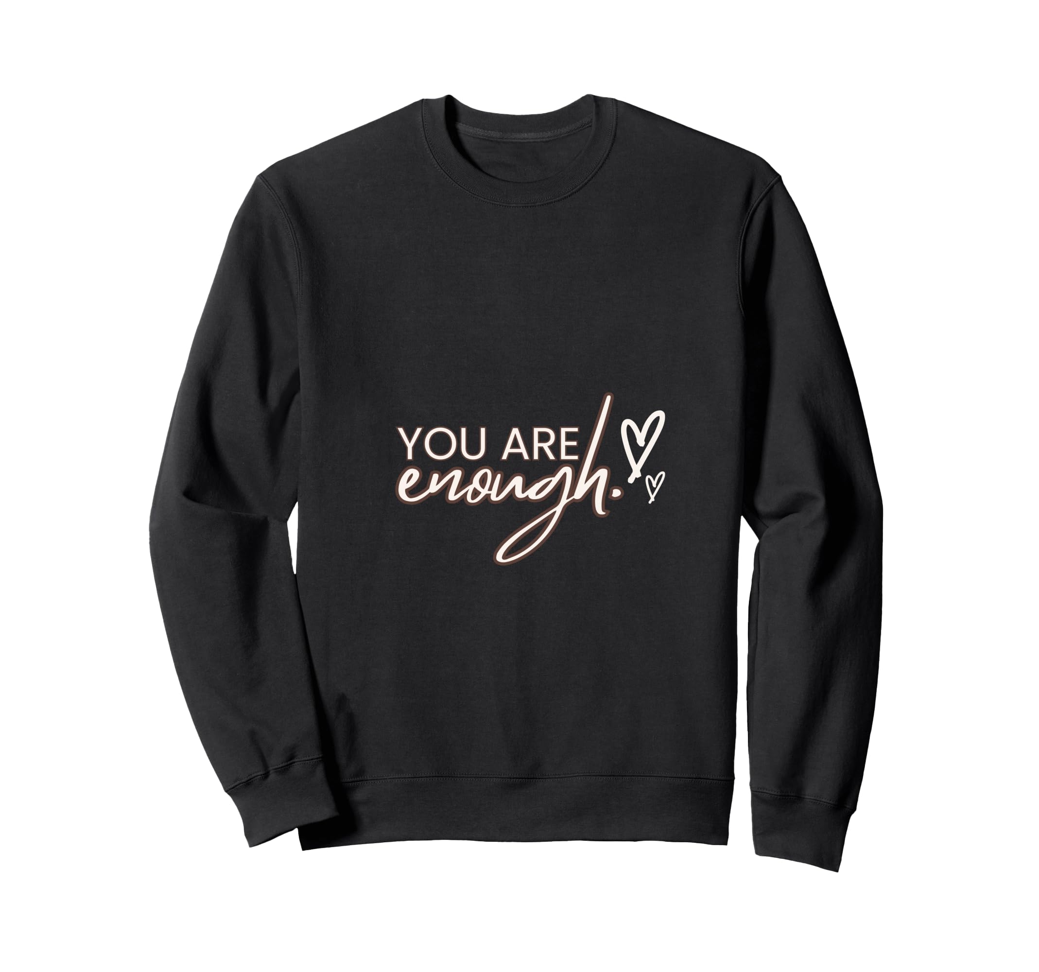 You Are Enough Self Worth Collection Sweatshirt - Trendy Graphic for Adults - T-Shirt, Sweatshirt, Hoodie