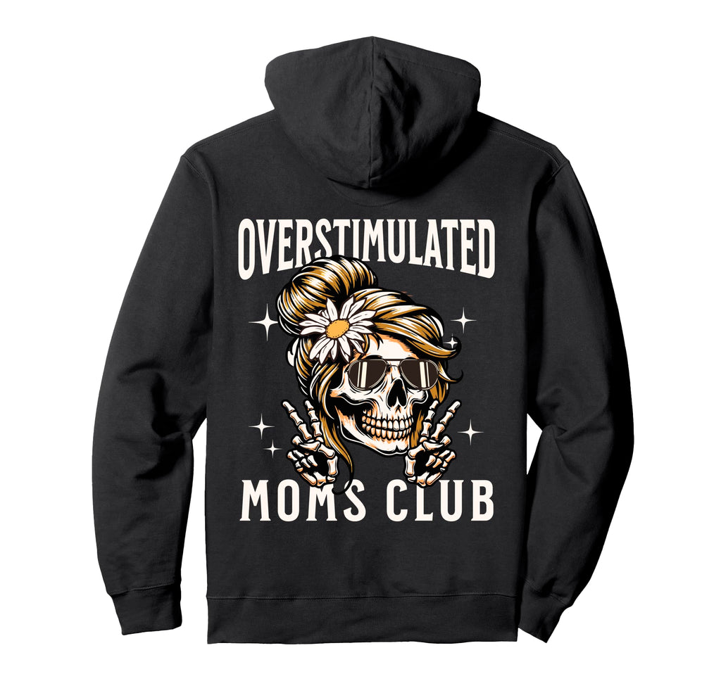 Overstimulated Moms Club Funny Hoodie - Casual Everyday Wear Men Women - T-Shirt, Sweatshirt, Hoodie