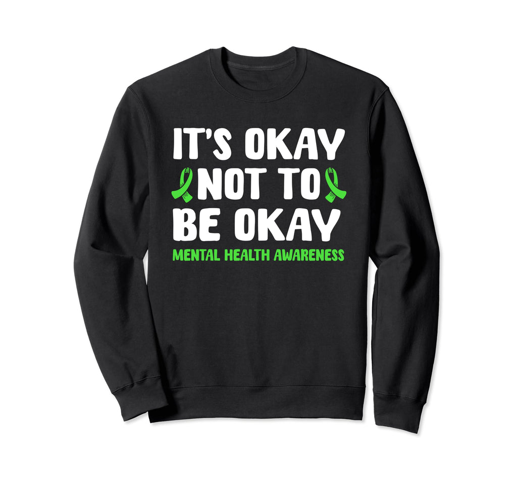 Its Okay Not To Be Okay Mental Sweatshirt - Fun Novelty Design for Adults - T-Shirt, Sweatshirt, Hoodie