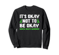 Its Okay Not To Be Okay Mental Sweatshirt - Fun Novelty Design for Adults - T-Shirt, Sweatshirt, Hoodie