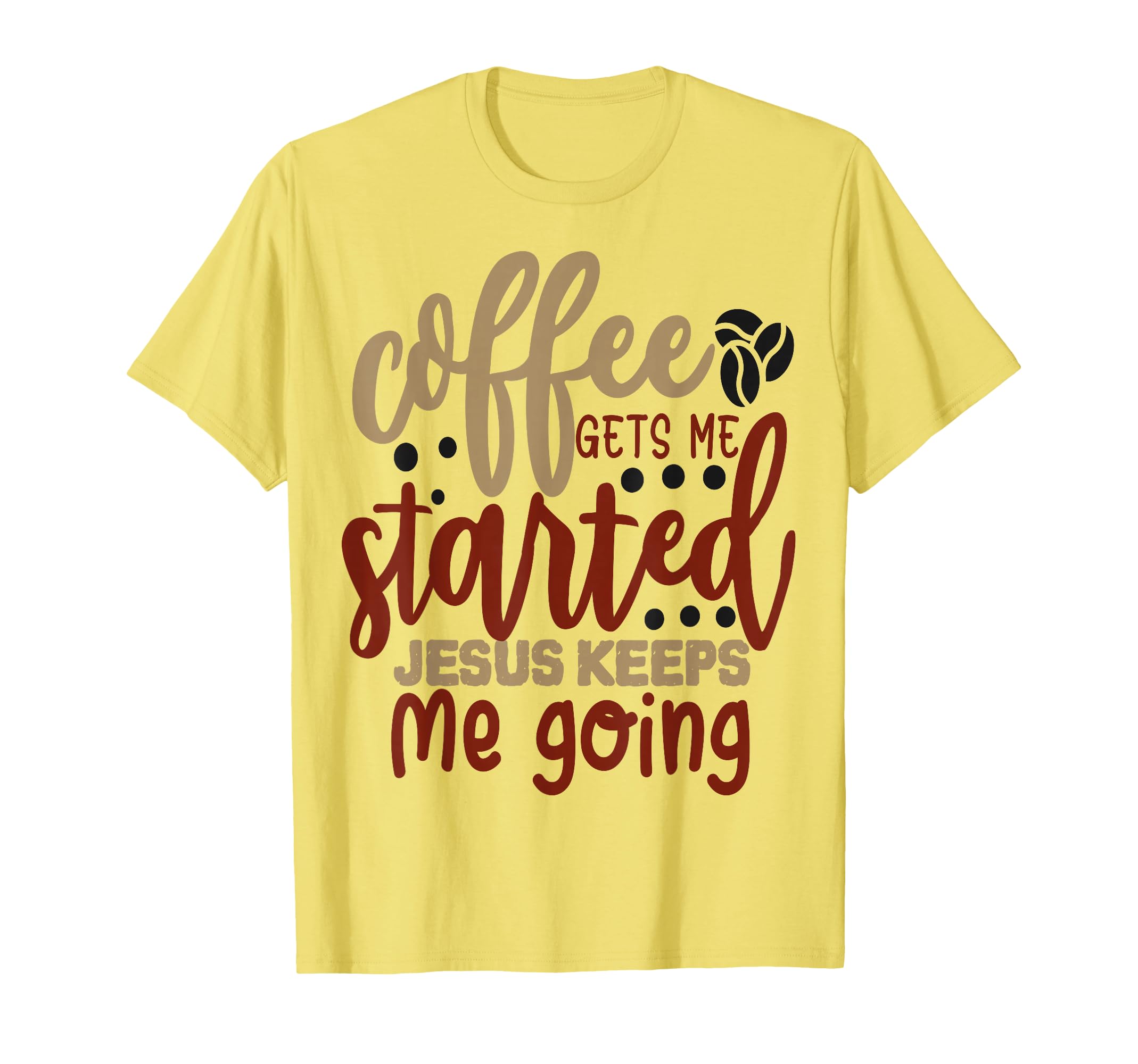 Coffee Gets Me Started Jesus Keeps T-Shirt - Aesthetic Graphic Men Women - T-Shirt, Sweatshirt, Hoodie
