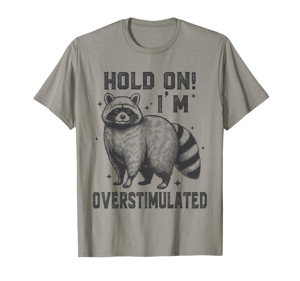 Hold Im Overstimulated Raccoon Adhd T-Shirt - Graphic Print Men Women - T-Shirt, Sweatshirt, Hoodie