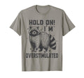 Hold Im Overstimulated Raccoon Adhd T-Shirt - Graphic Print Men Women - T-Shirt, Sweatshirt, Hoodie