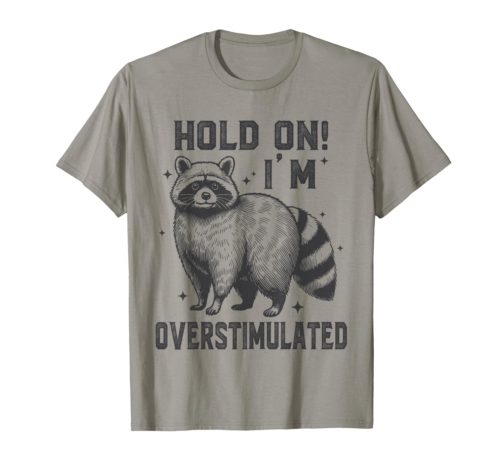Hold Im Overstimulated Raccoon Adhd T-Shirt - Graphic Print Men Women - T-Shirt, Sweatshirt, Hoodie