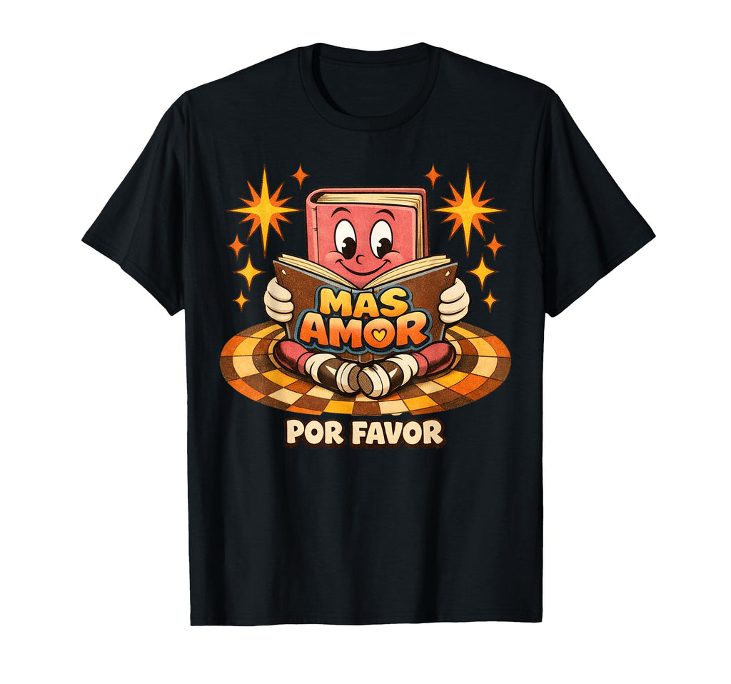 Mas Amor Por Favor Positive Spanish T-Shirt - Trendy Graphic Unisex - T-Shirt, Sweatshirt, Hoodie