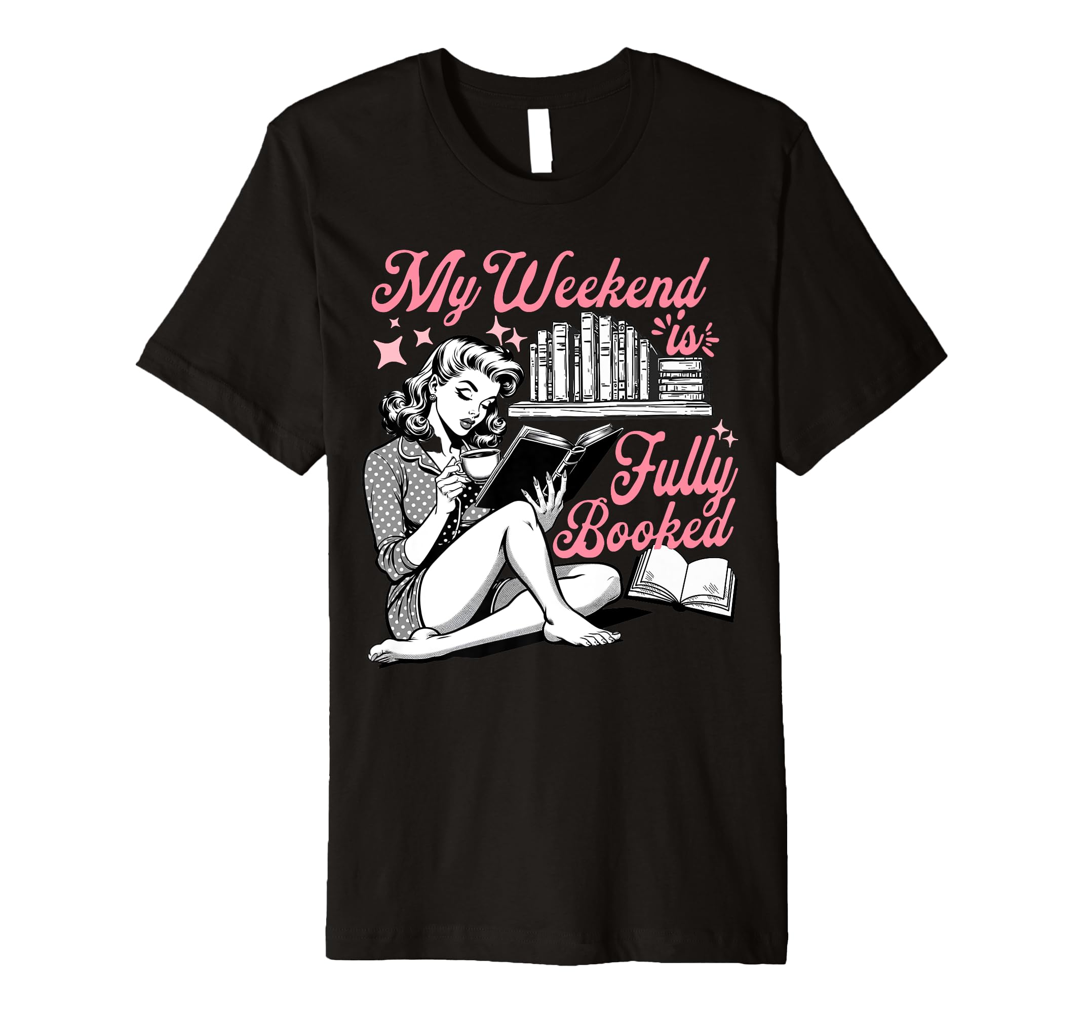 My Weekend Is Fully Booked Book Lover T-Shirt - Trendy Graphic Men Women - T-Shirt, Sweatshirt, Hoodie