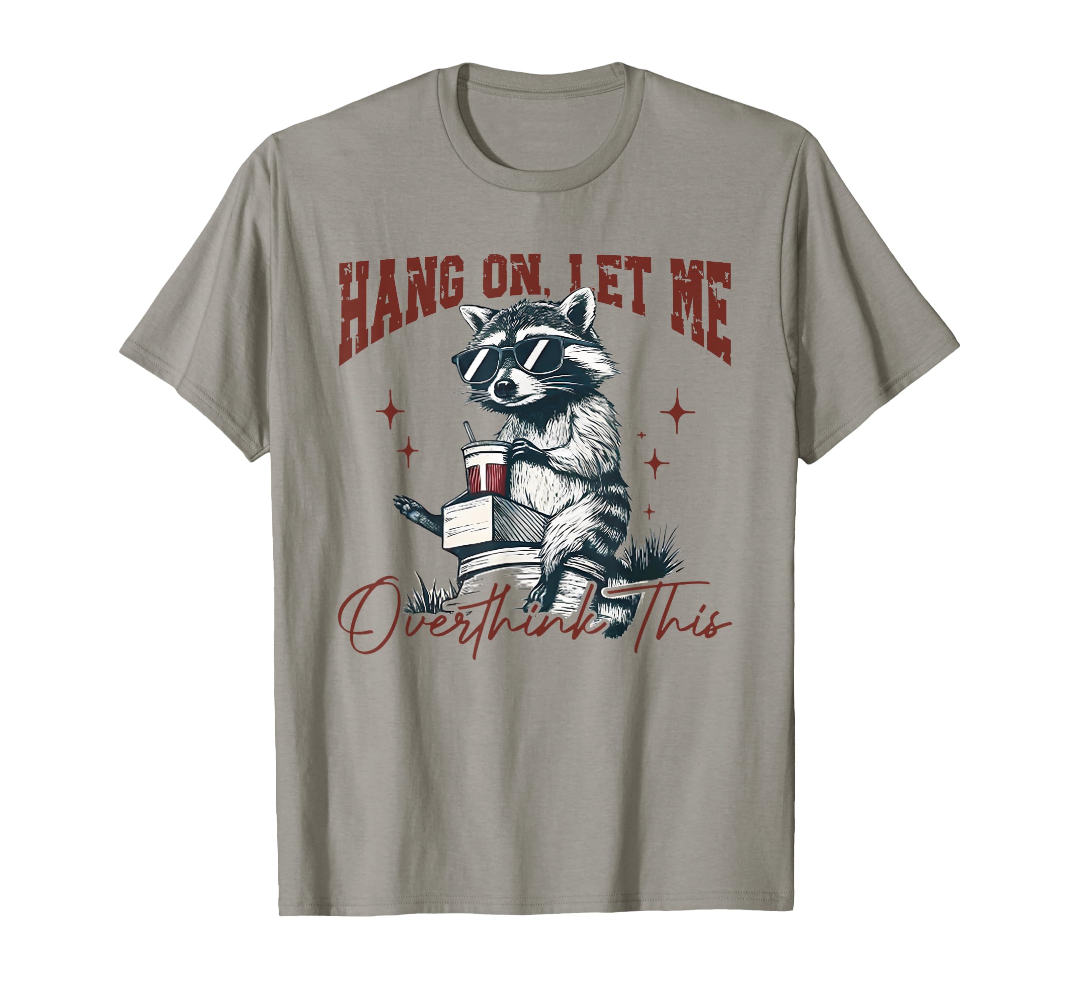 Hang Let Me Overthink This Funny Raccoon T-Shirt - Minimalist Print Unisex - T-Shirt, Sweatshirt, Hoodie