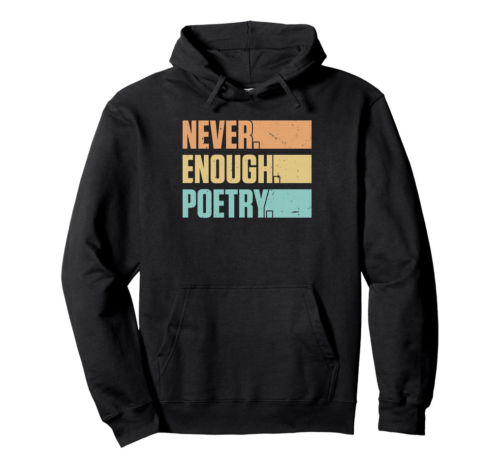 Never Enough Poetry Poet Reader Hoodie - Aesthetic Graphic Unisex - T-Shirt, Sweatshirt, Hoodie