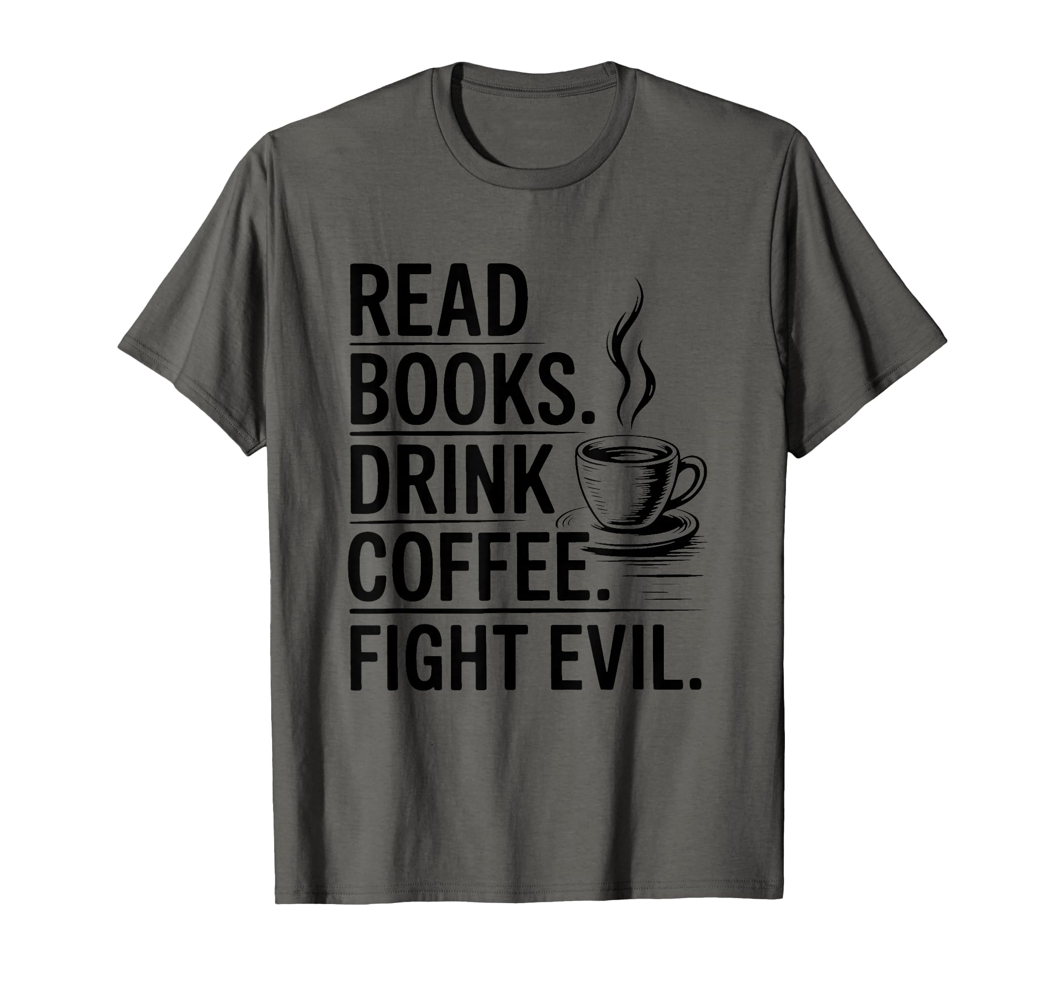 Read Books Drink Coffee Fight Evil T-Shirt - Streetwear Style Unisex - T-Shirt, Sweatshirt, Hoodie
