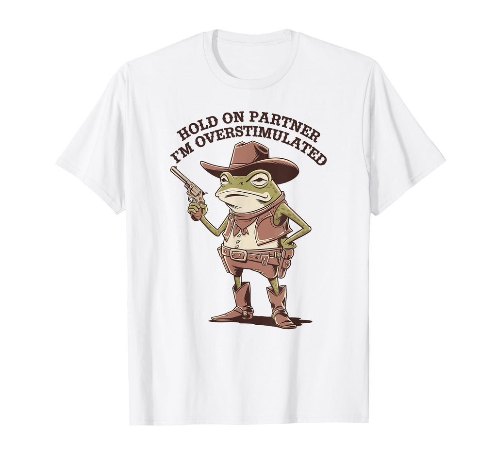 Hold Partner Im Overstimulated T-Shirt - Aesthetic Graphic for Adults - T-Shirt, Sweatshirt, Hoodie
