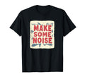 Make Some Noise And T-Shirt - Trendy Graphic Unisex - T-Shirt, Sweatshirt, Hoodie