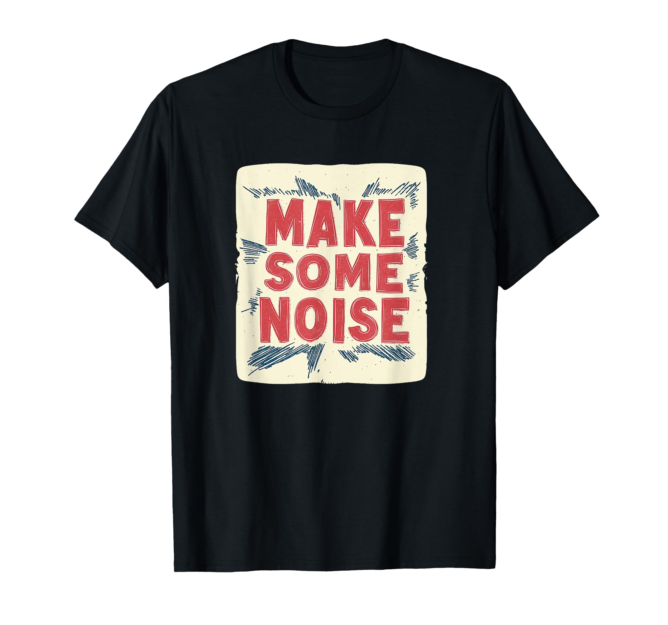 Make Some Noise And T-Shirt - Trendy Graphic Unisex - T-Shirt, Sweatshirt, Hoodie