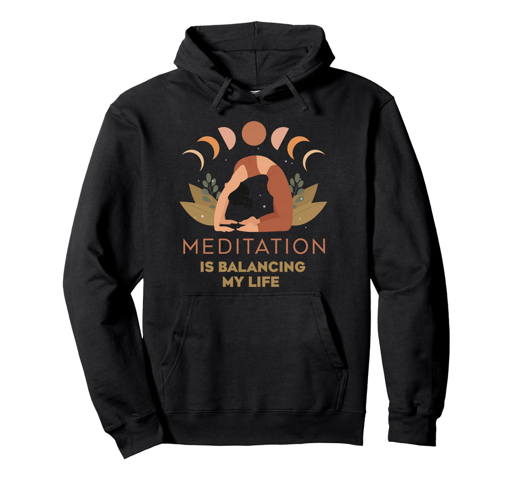 Meditation Is Balancing My Life Hoodie - Fun Novelty Design for Adults - T-Shirt, Sweatshirt, Hoodie