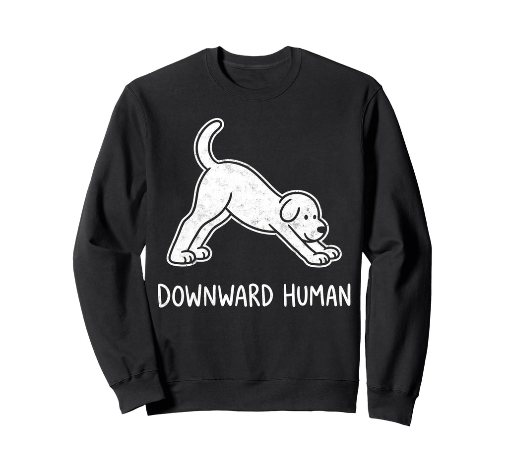 Funny Dog Yoga Downward Human Sweatshirt - Unique Graphic Men Women - T-Shirt, Sweatshirt, Hoodie