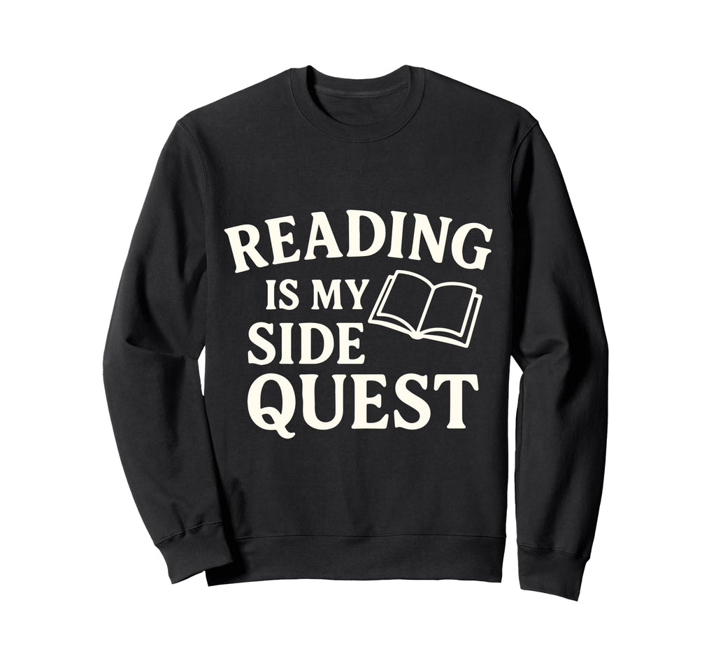 Reading Is My Side Quest Funny Book Sweatshirt - Unique Graphic Men Women - T-Shirt, Sweatshirt, Hoodie