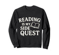 Reading Is My Side Quest Funny Book Sweatshirt - Unique Graphic Men Women - T-Shirt, Sweatshirt, Hoodie
