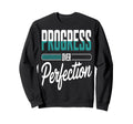Progress Over Perfection Sweatshirt - Casual Everyday Wear for Adults - T-Shirt, Sweatshirt, Hoodie