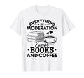 Everything Moderation Except Books T-Shirt - Minimalist Print Men Women - T-Shirt, Sweatshirt, Hoodie