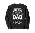 I Am Not Step Dad I Am Dad That Sweatshirt - Casual Everyday Wear Unisex - T-Shirt, Sweatshirt, Hoodie