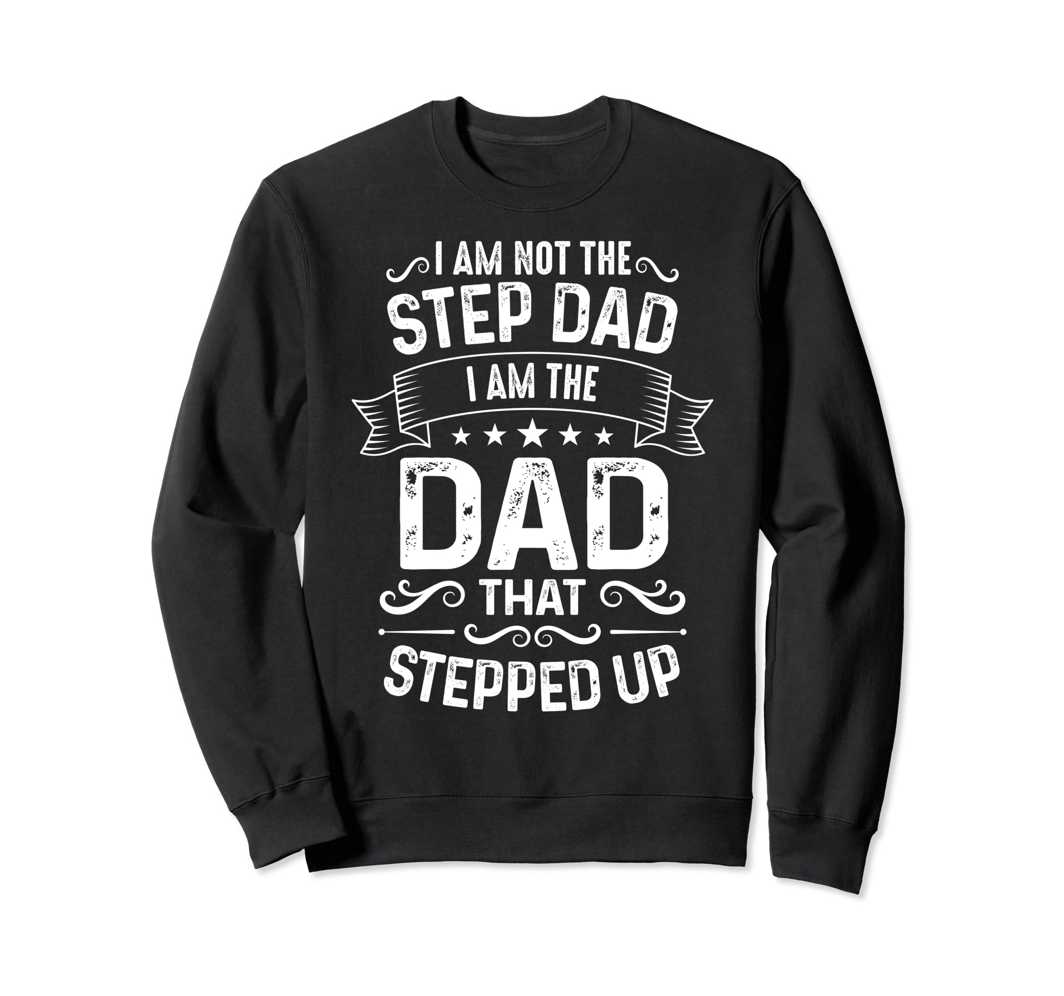 I Am Not Step Dad I Am Dad That Sweatshirt - Casual Everyday Wear Unisex - T-Shirt, Sweatshirt, Hoodie