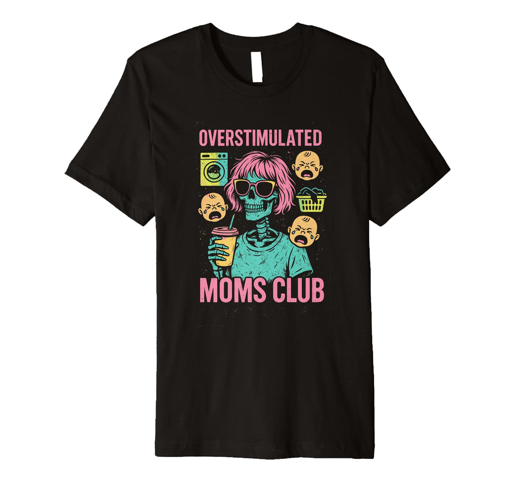 Groovy Overstimulated Moms Club Sweatshirt - Fun Novelty Design Men Women - T-Shirt, Sweatshirt, Hoodie