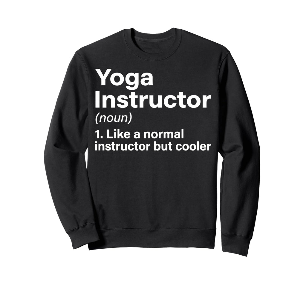 Yoga Instructor Like Normal But Sweatshirt - Streetwear Style Unisex - T-Shirt, Sweatshirt, Hoodie