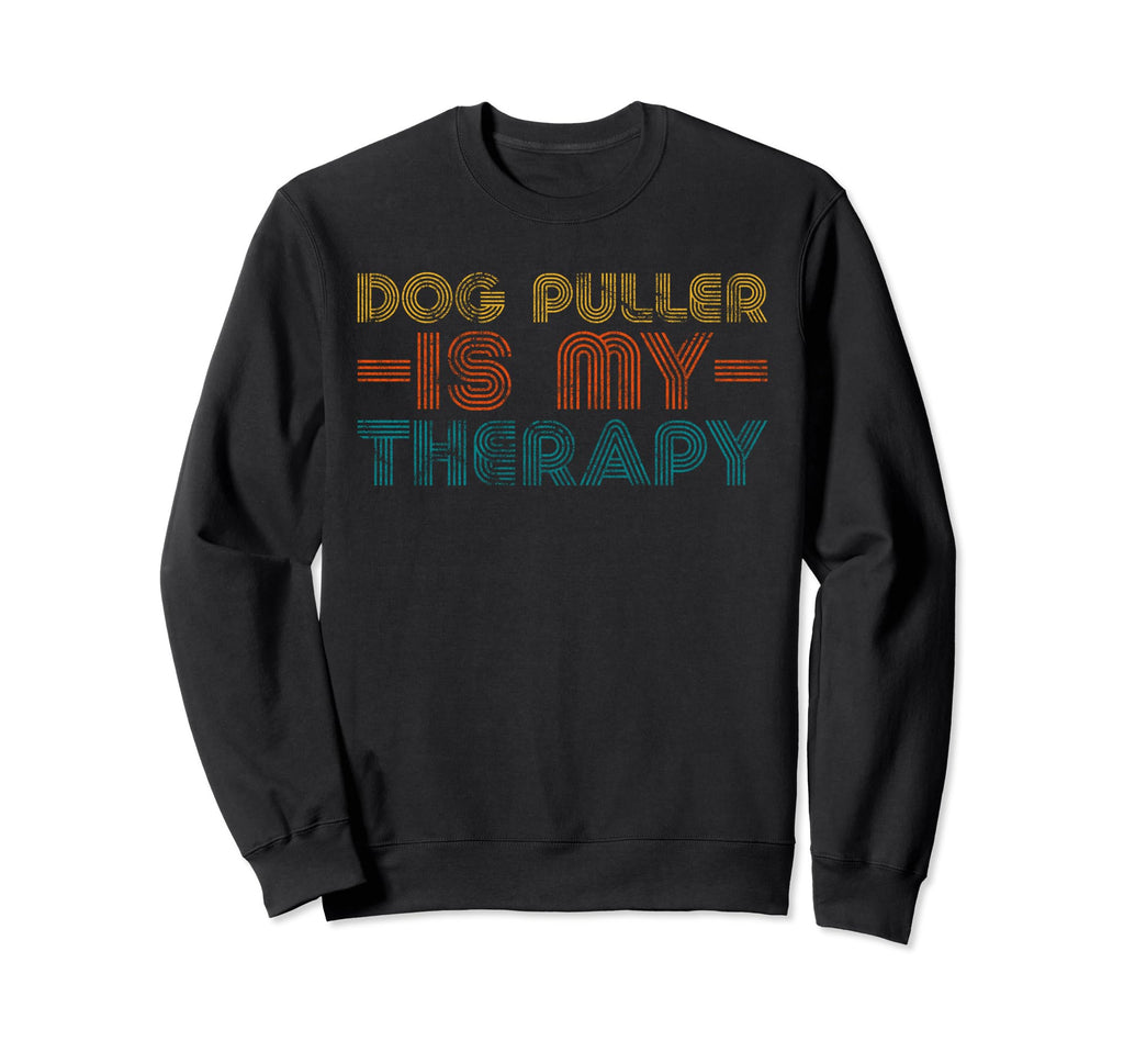 Funny Dog Puller Is My Therapy Sweatshirt - Fun Novelty Design Men Women - T-Shirt, Sweatshirt, Hoodie