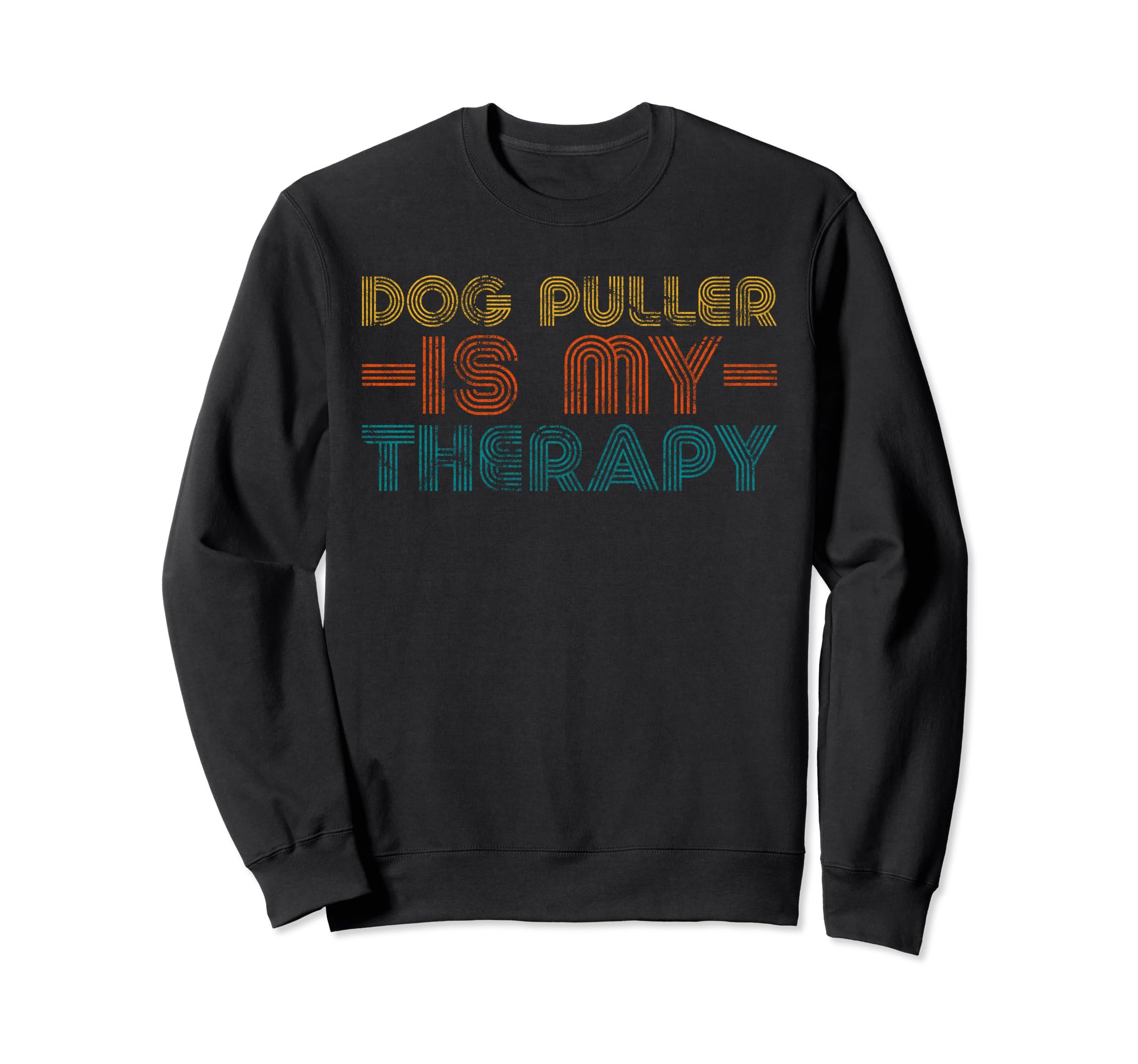 Funny Dog Puller Is My Therapy Sweatshirt - Fun Novelty Design Men Women - T-Shirt, Sweatshirt, Hoodie